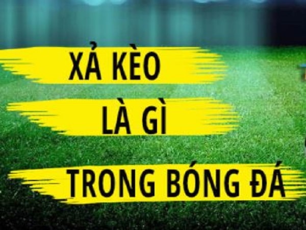 Xả kèo là gì trong bóng đá và ưu nhược điểm của nó