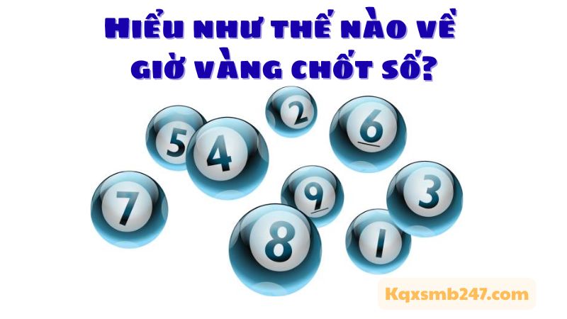 Giới thiệu tổng quan về giờ vàng chốt số