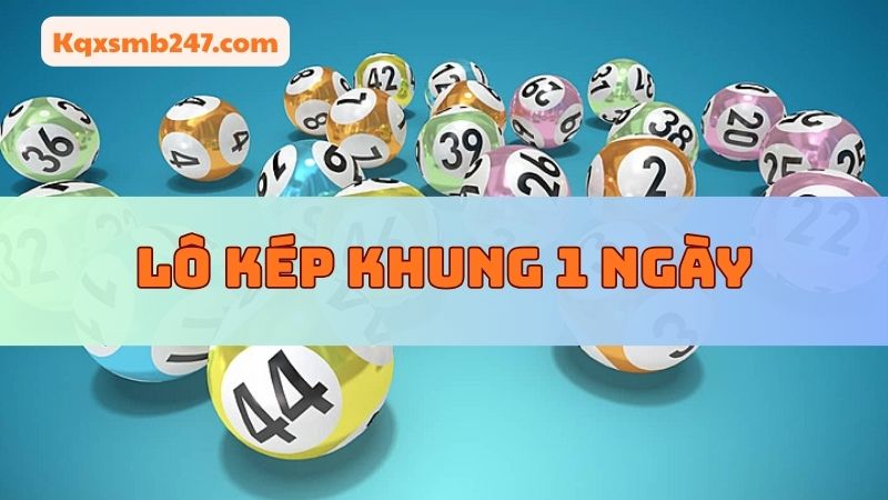 Lô kép khung 1 ngày là chiến thuật dành cho những ai ưa sự nhanh gọn