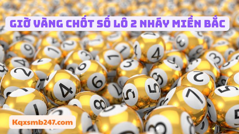  Thời điểm chốt số ảnh hưởng lớn đến khả năng trúng thưởng