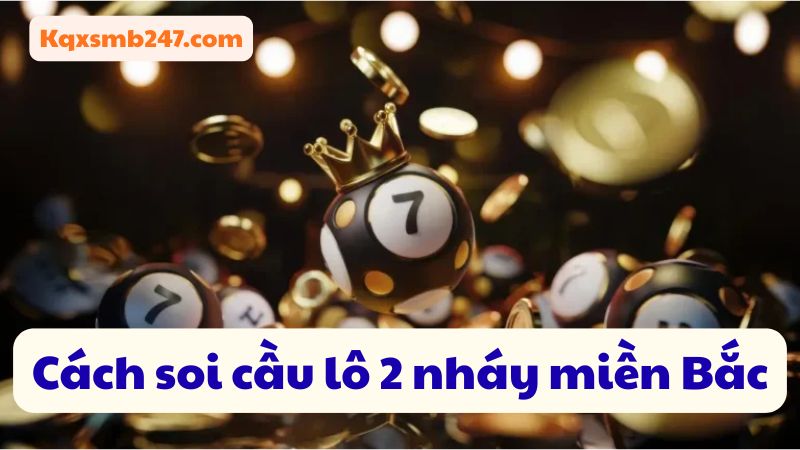 Cách bắt cầu lô 2 nháy được nhiều cao thủ miền Bắc áp dụng