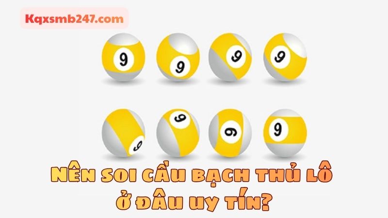 Chọn nguồn soi cầu đáng tin cậy là yếu tố then chốt