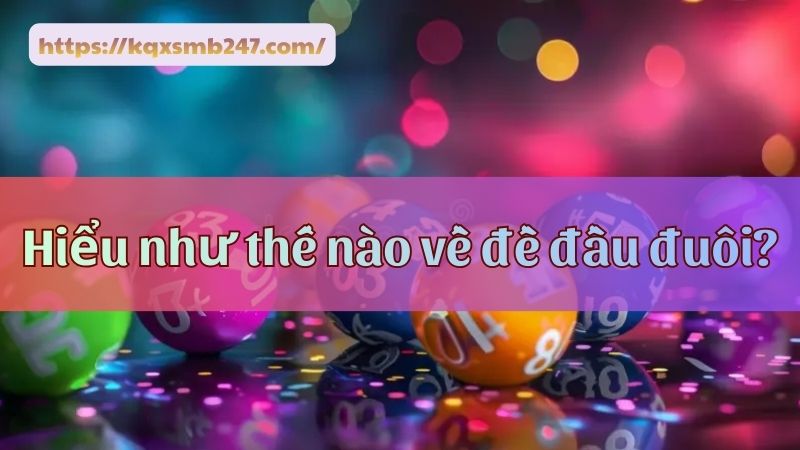 Đa dạng phương pháp đánh đề đầu đuôi cho anh em tham khảo