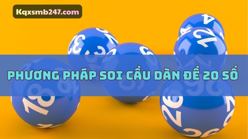 Phương pháp soi cầu 247 dàn đề 20 số miền Bắc anh em nên áp dụng