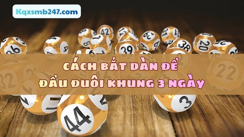 Phương pháp bắt dàn đề đầu đuôi được anh em áp dụng thành công