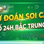 Dự đoán soi cầu xổ số 24h Bắc Trung Nam ngày hôm nay