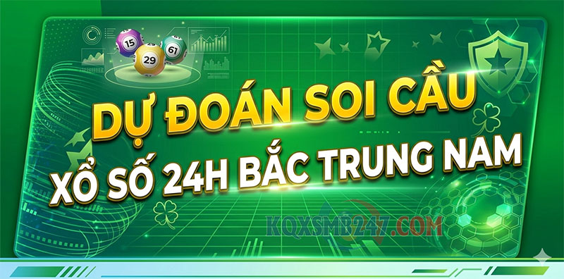 Dự đoán soi cầu xổ số 24h Bắc Trung Nam ngày hôm nay