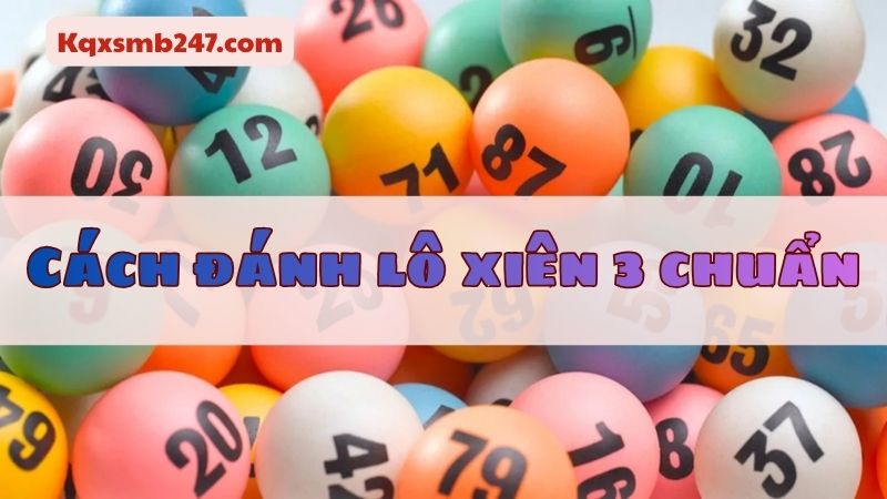 Hướng dẫn cách đánh lô xiên 3 đẹp hôm nay