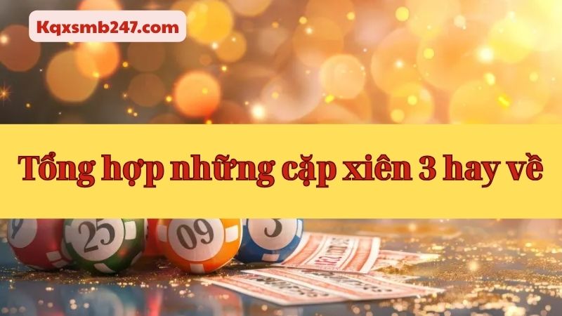  5 cặp xiên 3 đẹp nhất được đánh giá có khả năng nổ mạnh