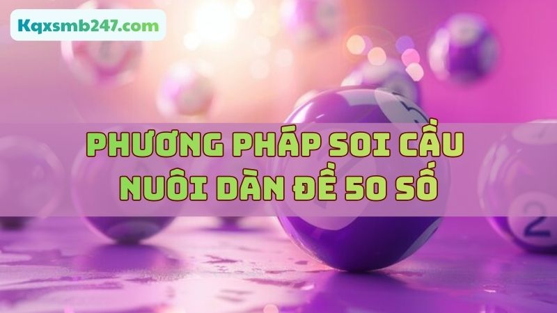 Áp dụng phương pháp soi cầu 50 số đơn giản, hiệu quả