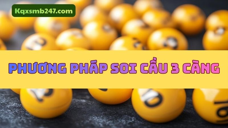 Một số phương pháp soi cầu 3 càng anh em nên áp dụng