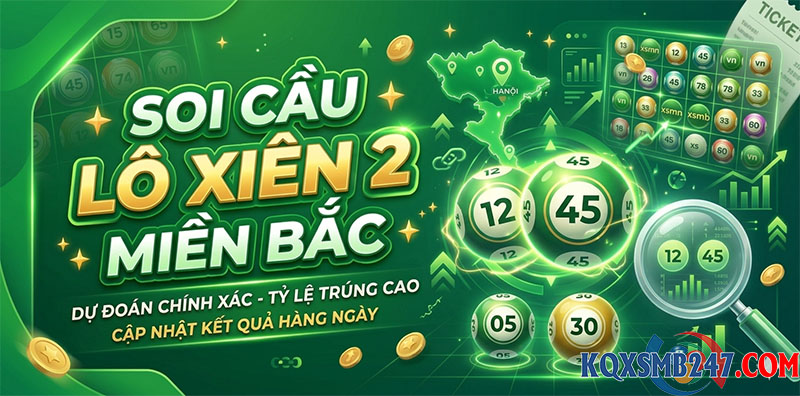 Soi cầu lô xiên 2 miền bắc