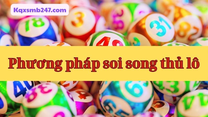 Áp dụng các phương pháp soi cầu song thủ lô chính xác