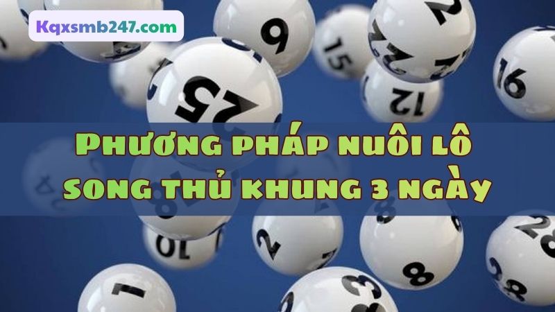 Áp dụng phương pháp soi cầu song thủ khung 3 ngày hiệu quả