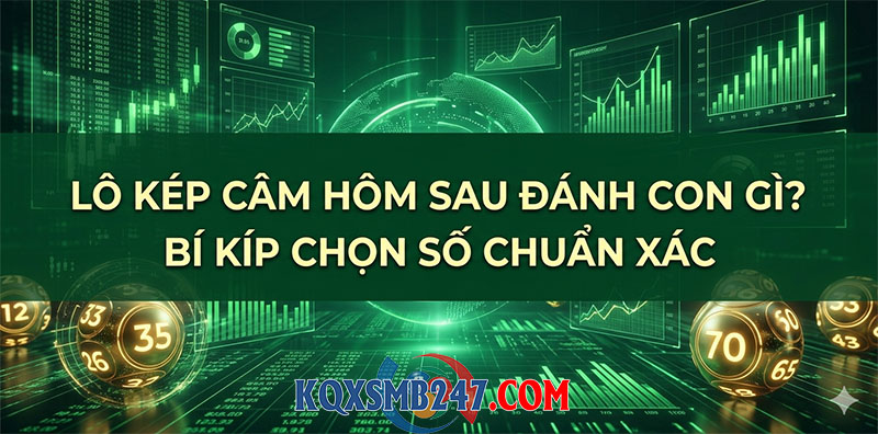 Chia sẻ cách chọn số khi lô kép câm chuẩn nhất